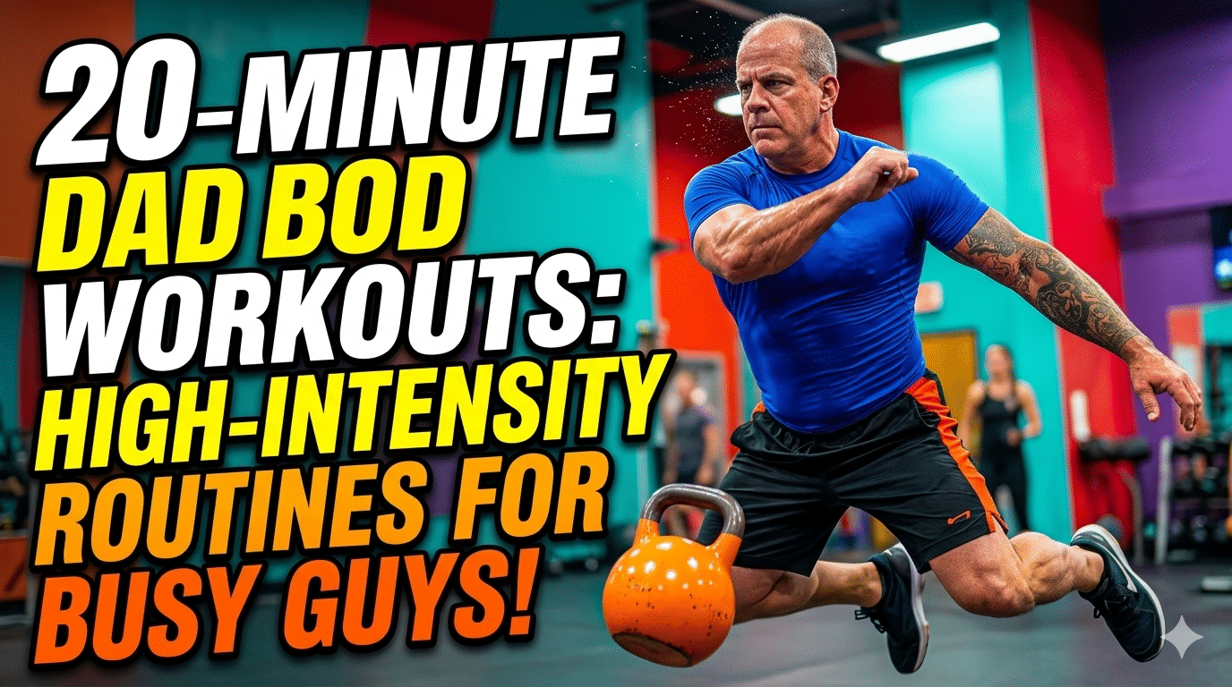 20-Minute Dad Bod Workouts